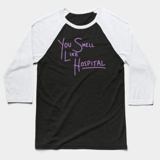 You Smell Like Hospital Baseball T-Shirt